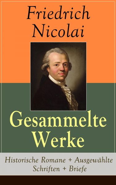 Gesammelte Werke: Historische Romane + Ausgewählte Schriften + Briefe