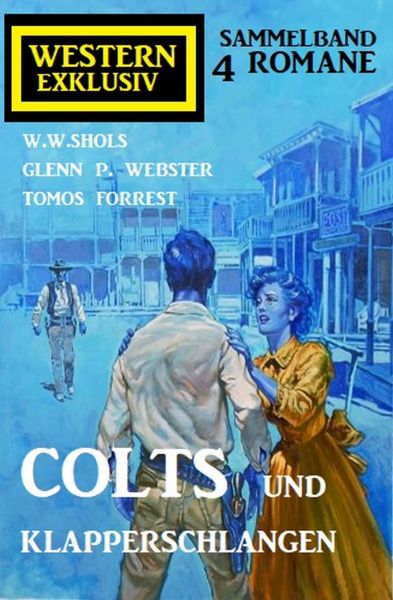 Colts und Klapperschlangen: Western Exklusiv Sammelband 4 Romane