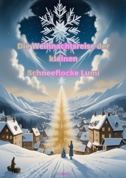 Die Weihnachtsreise der kleinen Schneeflocke Lumi