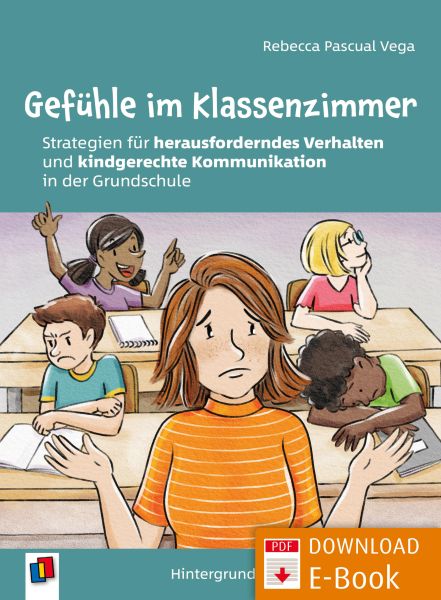 Gefühle im Klassenzimmer - Strategien für herausforderndes Verhalten und kindgerechte Kommunikation