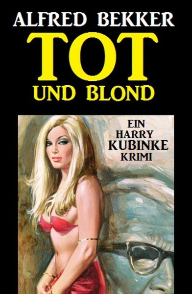 Tot und blond: Ein Harry Kubinke Krimi