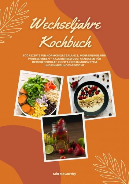 Wechseljahre Kochbuch: 600 Rezepte für hormonelle Balance, mehr Energie und Wohlbefinden – kalorienb