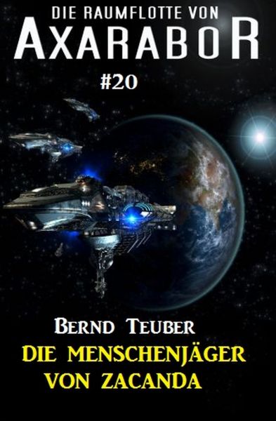 Die Raumflotte von Axarabor #20: Die Menschenjäger von Zacanda