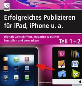 Erfolgreiches Publizieren für iPad, iPhone u. a - Teil 1+2