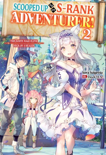 Scooped Up by an S-Rank Adventurer! This White Mage Is One Heck of a Healer: Volume 2