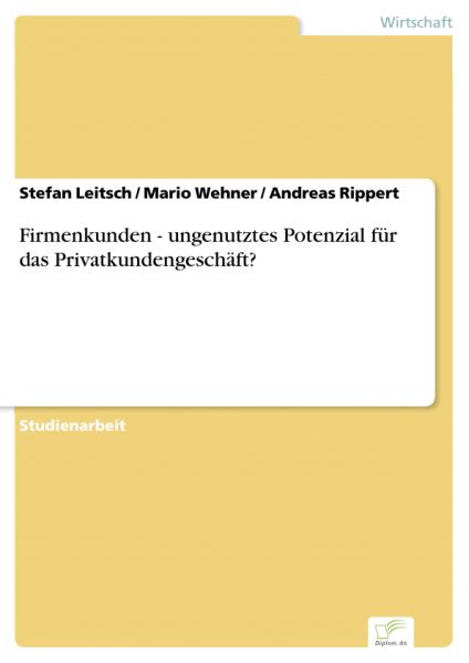 Firmenkunden - ungenutztes Potenzial für das Privatkundengeschäft?