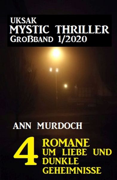 Uksak Mystic Thriller Großband 1/2020 – 4 Romane um Liebe und dunkle Geheimnisse