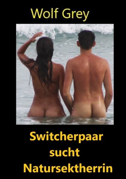 Switcherpaar sucht Natursektherrin