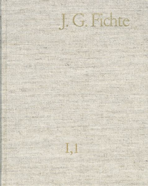 Johann Gottlieb Fichte: Gesamtausgabe / Reihe I: Werke. Band 1: Werke 1791-1794
