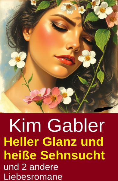 Heller Glanz und heiße Sehnsucht und 2 andere Liebesromane