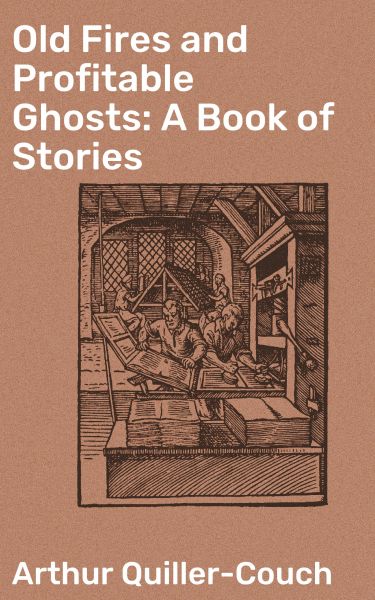 Old Fires and Profitable Ghosts: A Book of Stories