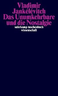 Das Unumkehrbare und die Nostalgie
