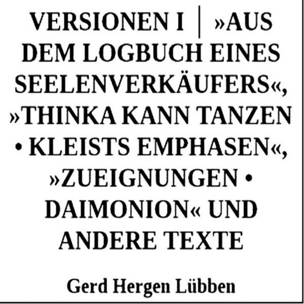 Versionen I │ »Aus dem Logbuch eines Seelenverkäufers«,»Thinka kann tanzen • Kleists Emphasen«, »Zue