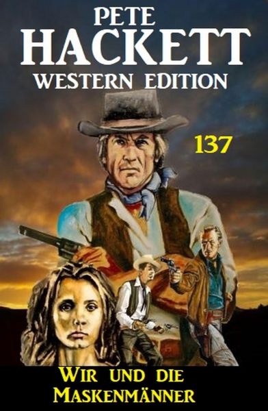 Wir und die Maskenmänner: Pete Hackett Western Edition 137