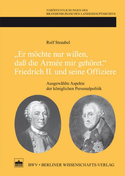 'Er möchte nur wißen, daß die Armée mir gehört.'Friedrich II. und seine Offiziere