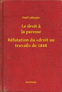 Le droit a la paresse - Réfutation du «droit au travail» de 1848