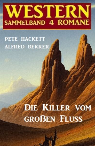 Die Killer vom großen Fluss: Western Sammelband 4 Romane