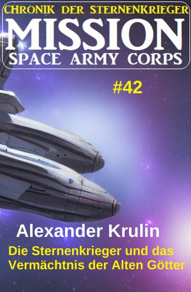 Die Sternenkrieger und das Vermächtnis der Alten Götter: Mission Space Army Corps 42