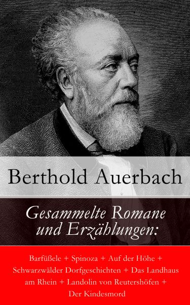 Gesammelte Romane und Erzählungen: Barfüßele + Spinoza + Auf der Höhe + Schwarzwälder Dorfgeschichte