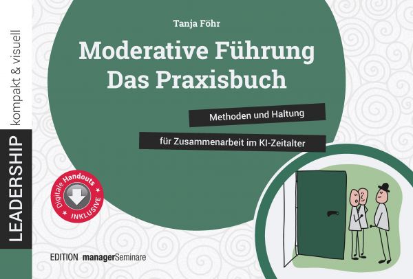 Moderative Führung: Das Praxisbuch