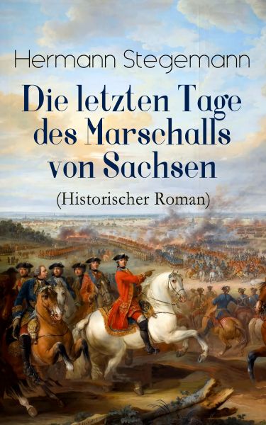 Die letzten Tage des Marschalls von Sachsen (Historischer Roman)