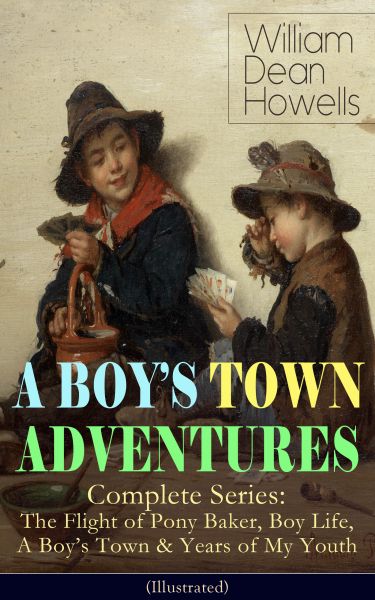 A BOY'S TOWN ADVENTURES - Complete Series: The Flight of Pony Baker, Boy Life, A Boy's Town & Years