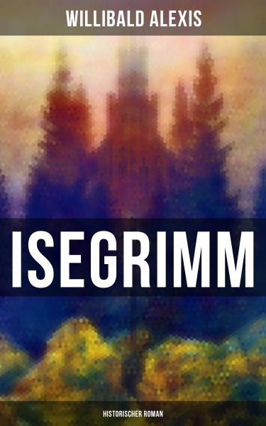 Isegrimm: Historischer Roman