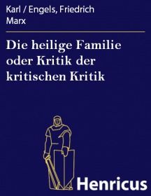 Die heilige Familie oder Kritik der kritischen Kritik