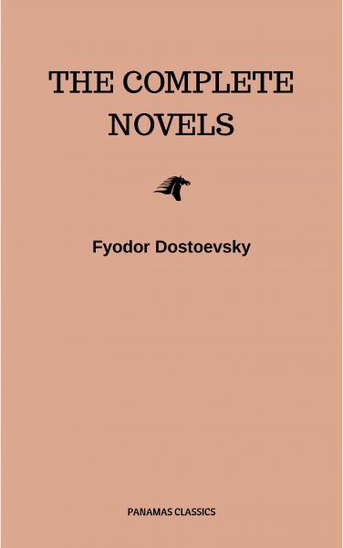 Fyodor Dostoyevsky: The Complete Novels