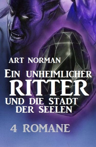 Ein Unheimlicher Ritter und die Stadt der Seelen: 4 Romane