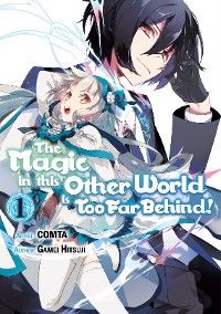The Magic in this Other World is Too Far Behind! (Manga) Volume 1