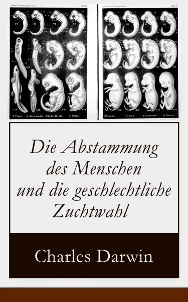 Die Abstammung des Menschen und die geschlechtliche Zuchtwahl