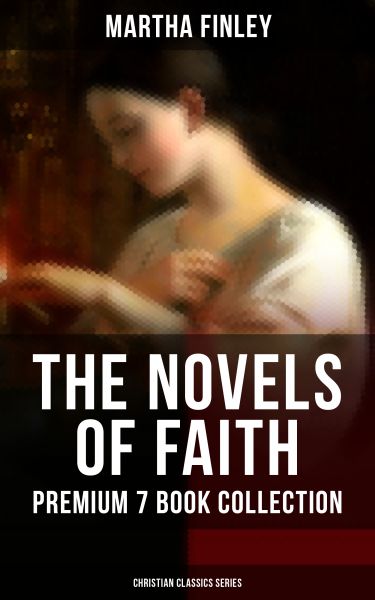 THE NOVELS OF FAITH – Premium 7 Book Collection (Christian Classics Series)