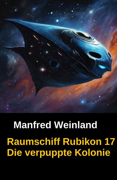 Raumschiff Rubikon 17 Die verpuppte Kolonie