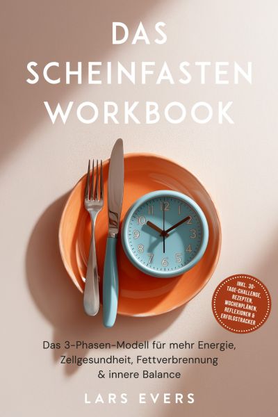 Das Scheinfasten Workbook: Das 3-Phasen-Modell für mehr Energie, Zellgesundheit, Fettverbrennung & i