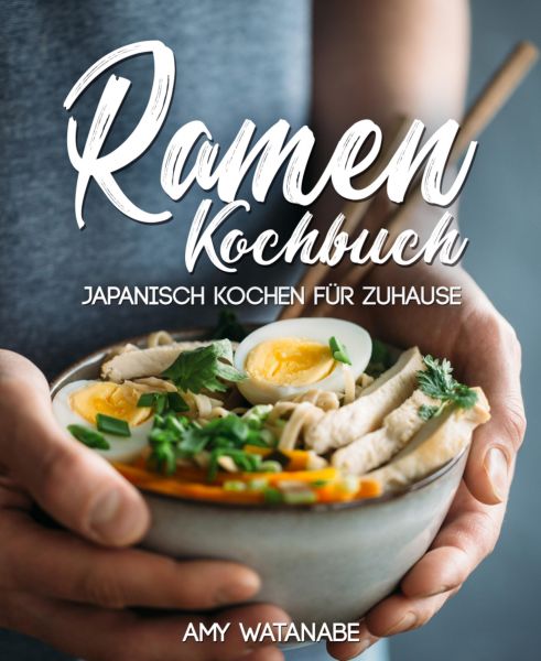 Ramen Kochbuch – Japanisch kochen für Zuhause