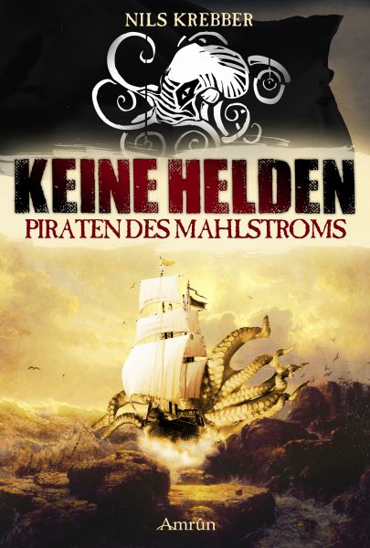 Cover Nils Krebber: Keine Helden – Piraten des Mahlstroms