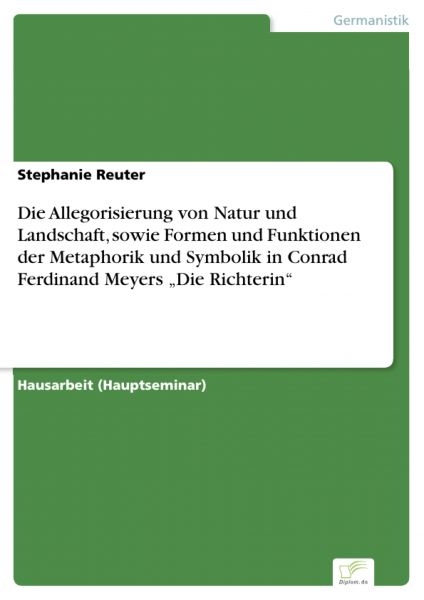 Die Allegorisierung von Natur und Landschaft, sowie Formen und Funktionen der Metaphorik und Symboli