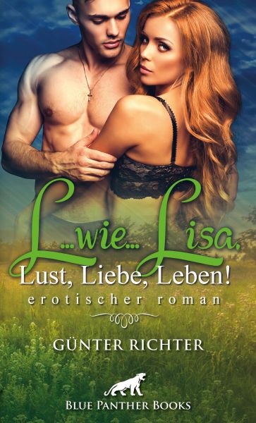 L...wie...Lisa, Lust, Liebe, Leben! Erotischer Roman