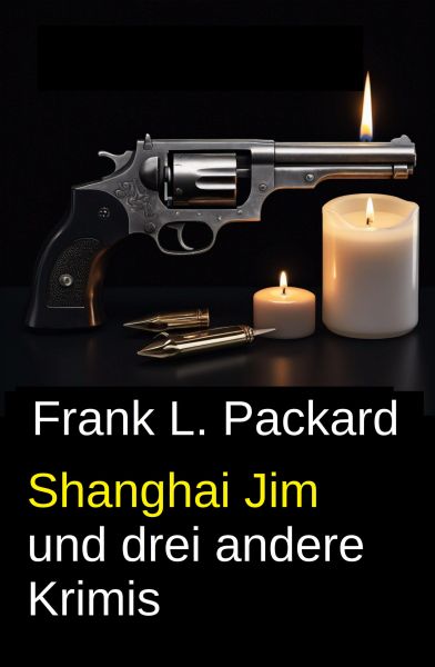 Shanghai Jim und drei andere Krimis