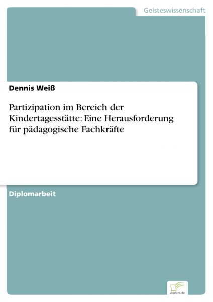 Partizipation im Bereich der Kindertagesstätte: Eine Herausforderung für pädagogische Fachkräfte