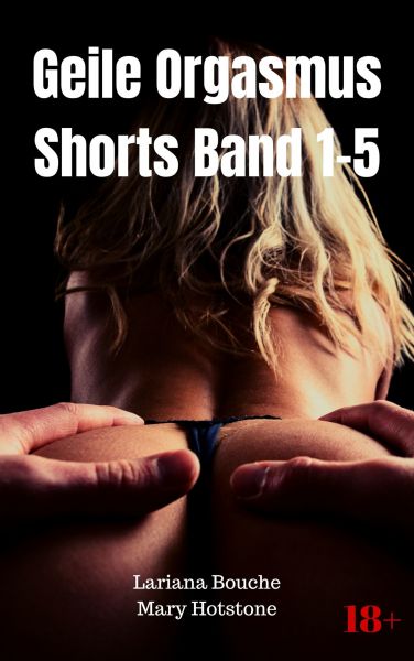 Geile Orgasmus Shorts Band 1-5