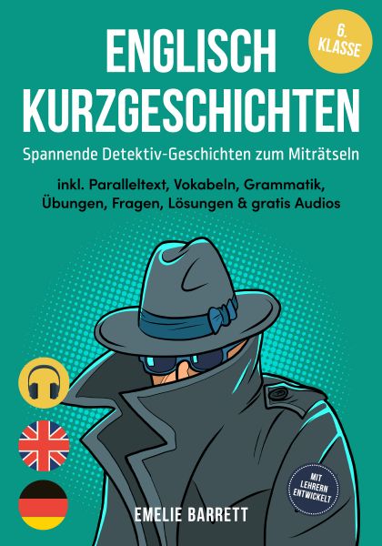 Englisch Kurzgeschichten 6. Klasse - Spannende Detektiv-Geschichten zum Miträtseln - inkl. Parallelt