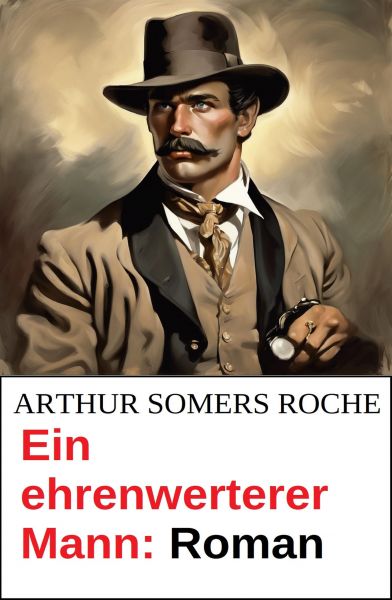 Ein ehrenwerterer Mann: Roman