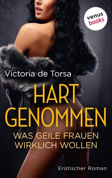 Hart genommen: Was geile Frauen wirklich wollen