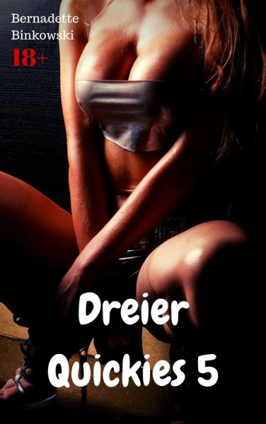 Dreier Quickies 5