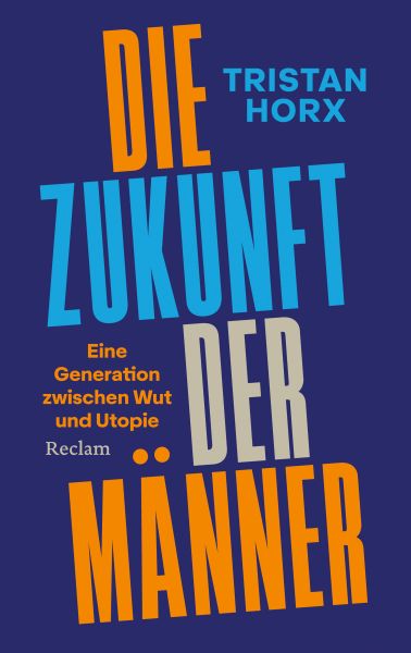 Die Zukunft der Männer. Eine Generation zwischen Wut und Utopie