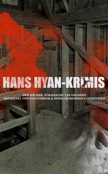 Hans Hyan-Krimis: Der Rächer, Strafsache van Geldern, Das Rätsel von Ravensbrok & Mord im Bankhaus L
