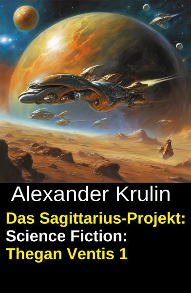 Das Sagittarius-Projekt: Science Fiction: Thegan Ventis 1