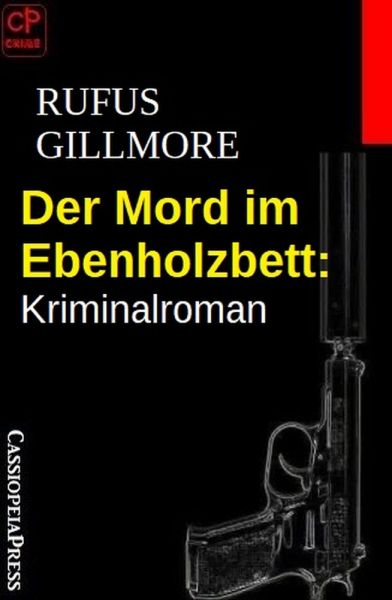 Der Mord im Ebenholzbett: Kriminalroman
